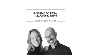 INSPIRAÇÃO PARA UMA VIDA MÁGICA | COM PEDRO & MIA