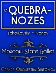 O QUEBRA-NOZES MOSCOW STATE BALLET COM ORQUESTRA SINFÓNICA