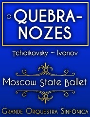 O QUEBRA-NOZES MOSCOW STATE BALLET COM ORQUESTRA SINFÓNICA