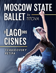 O LAGO DOS CISNES | MOSCOW STATE BALLET | COM ORQUESTRA SINFÓNICA